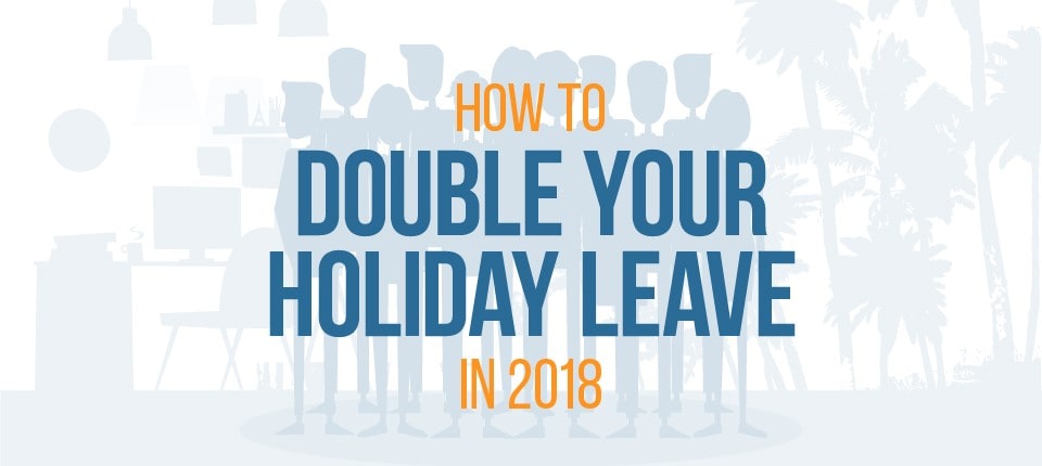 How to Double Your Holiday Leave in 2018 - Instant Offices