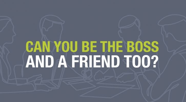 Can you be work friends while still being the boss - Instant Offices