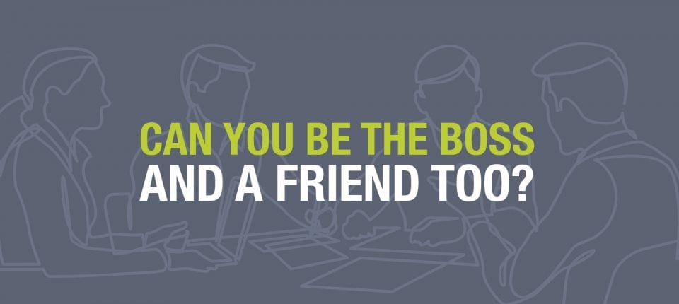 Can you be work friends while still being the boss - Instant Offices