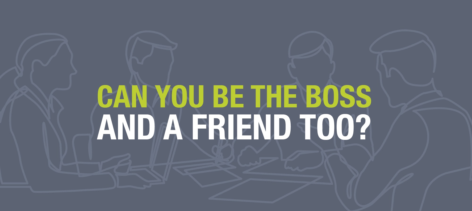 Can you be work friends while still being the boss - Instant Offices