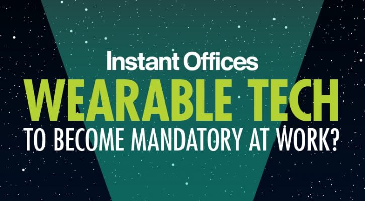 Wearable Tech to Become Mandatory at Work - Instant Offices
