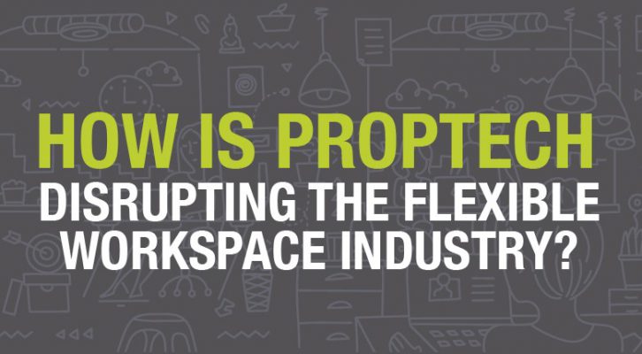 How is Proptech disrupting the Flexible workspace industry